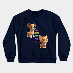 If you were to invite a friend to your world, would it be Crewneck Sweatshirt